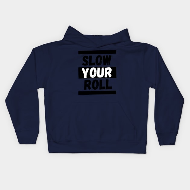 Slow Your Roll Kids Hoodie by KingzDesigns